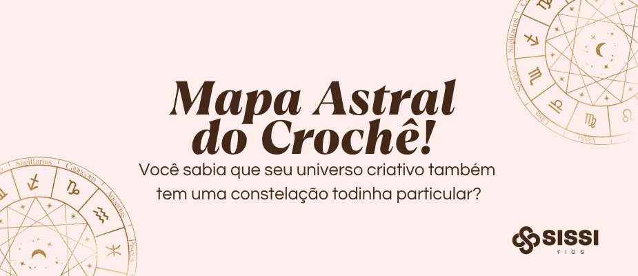 O Que Seu Mapa Astral Revela No Crochê? | Sissi Fios
