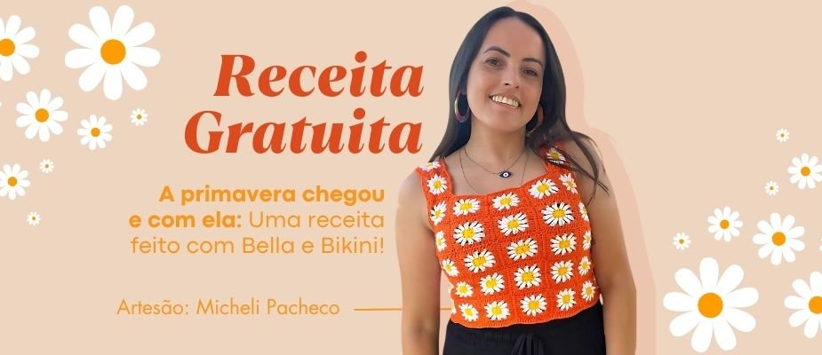 Receita de Crochê: Top Margarida com Bella e Bikini | Sissi Fios