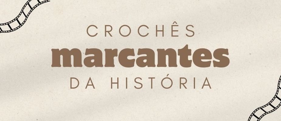 Crochês Marcantes: Fis Que Entraram Pra História | Sissi Fios