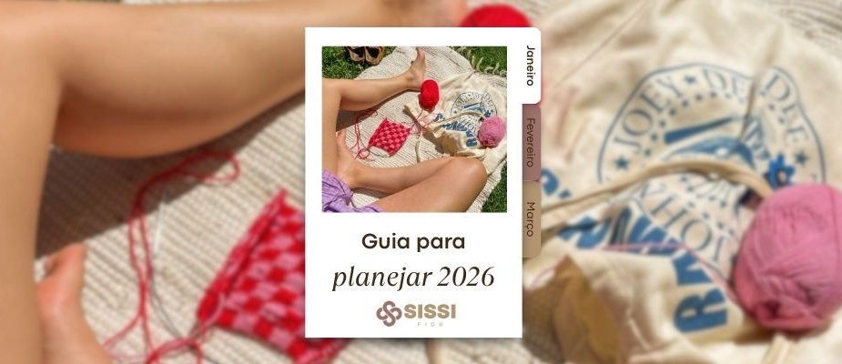 Guia Para Planejar 2026 Com Crochê e Criatividade | Sissi Fios