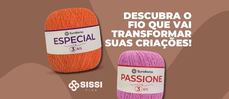Linha Passione E Linha Especial EuroRoma | Sissi Fios Linha Passione E Linha Especial EuroRoma | Sissi Fios