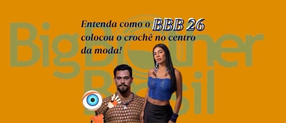 BBB 26 e Crochê: A Tendência que Conquistou o Brasil | Sissi Fios