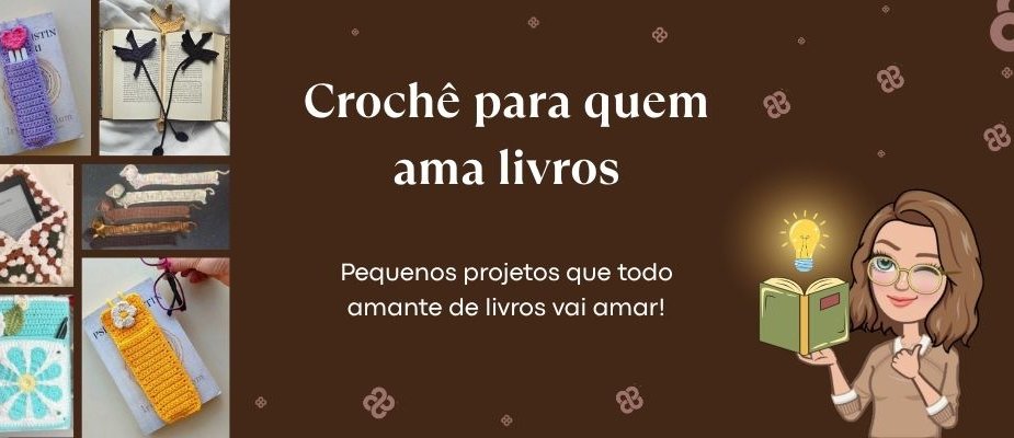 Crochê Para Quem Ama Livros Ideias Criativas | Sissi Fios Crochê Para Quem Ama Livros Ideias Criativas | Sissi Fios