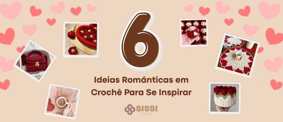 Ideias de Crochê Para o Dia dos Namorados | Sissi Fios