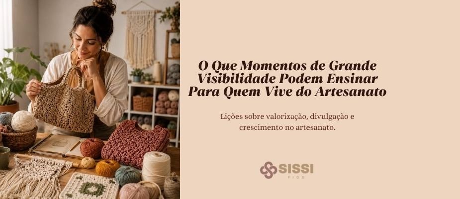 Valorização do Artesanato e Crescimento | Sissi Fios