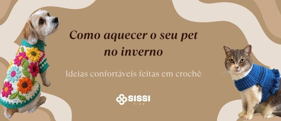 Como aquecer seu pet no inverno com crochê | Sissi Fios