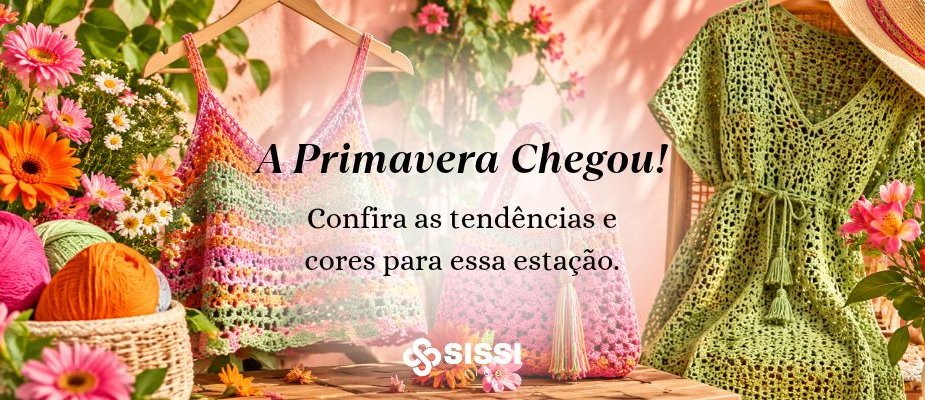 Primavera: cores e crochê para a nova estação | Sissi Fios Primavera: cores e crochê para a nova estação | Sissi Fios
