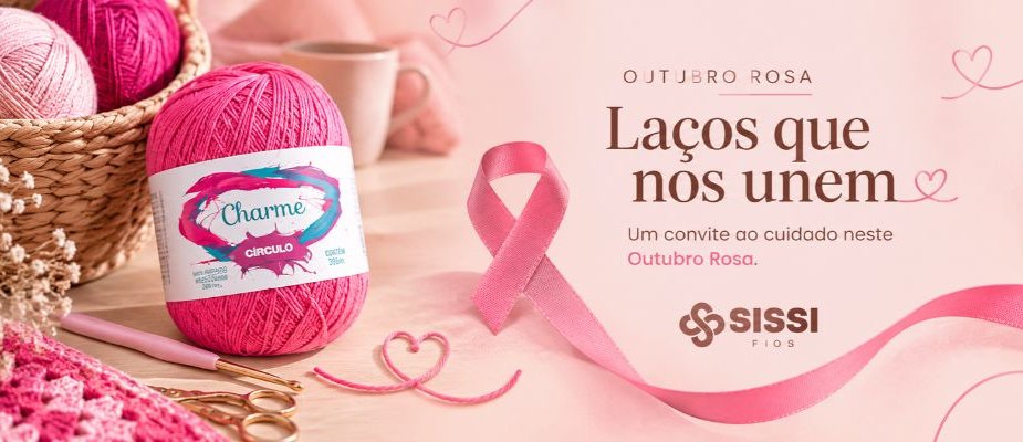 Outubro Rosa: Laços que nos unem | Sissi Fios