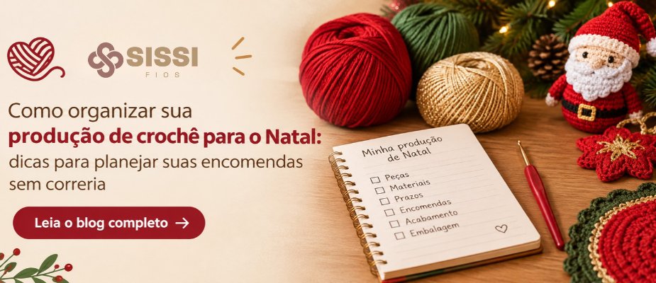 Produção de Crochê para o Natal: Como Planejar | Sissi Fios